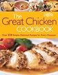 The Great Chicken Cookbook : Over 230 Simple, Delicious Recipes for Every Occasion