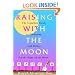 Raising with the Moon -- The Complete Guide to Gardening and Living by the Signs of the Moon