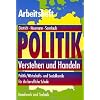 Politik. Verstehen und Handeln. Arbeitsheft Sch�ler: Politik / Wirtschafts- und Sozialkunde f�r die berufliche Schule