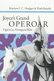 Joyce`s Grand Operoar: OPERA IN *FINNEGANS WAKE*
