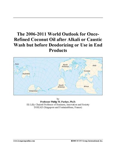The 2006-2011 World Outlook for Once-Refined Coconut Oil after Alkali or Caustic Wash but before Deodorizing or Use in End Products