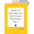 Works of Jacob Behmen: The Teutonic Philosopher, Part 2