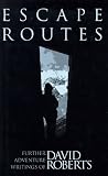 Escape Routes: Further Adventure Writings of David Roberts