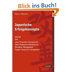 Japanische Erfolgskonzepte: KAIZEN, KVP, Lean Production Management, Total Productive Maintenance Shopfloor Management, Toyota Production System: ... Management, Toyota Production Management