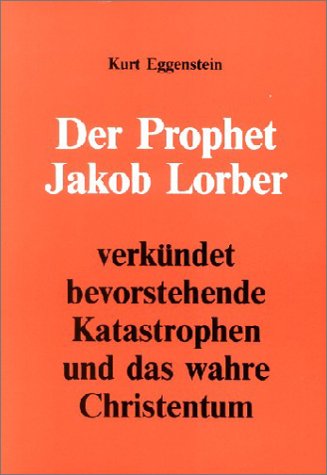 Der Prophet Jakob Lorber verk�ndet bevorstehende Katastrophen und das wahre Christentum