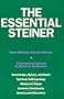The Essential Steiner: Basic Writings of Rudolf Steiner: Knowledge, Nature, and Spirit; Spiritual Anthropology; Historical Vision; Esoteric Christianity; Society and Education