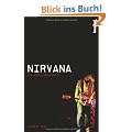 Nirvana: Die wahre Geschichte. Ein Insider-Blick hinter die Kulissen der legend�ren Band Alle Details ihrer Geschichte!