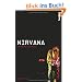 Nirvana: Die wahre Geschichte. Ein Insider-Blick hinter die Kulissen der legend�ren Band Alle Details ihrer Geschichte!