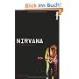 Nirvana: Die wahre Geschichte. Ein Insider-Blick hinter die Kulissen der legend�ren Band  Alle Details ihrer Geschichte!