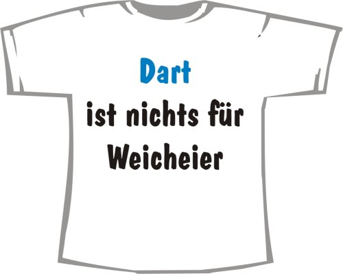 DART ist nichts für Weicheier; T-Shirt weiß