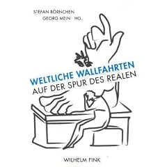 Weltliche Wallfahrten: Auf der Spur des Realen
