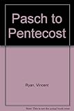 Pasch to Pentecost : the liturgy of Paschaltide
