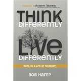 Think Differently Live Differently: Keys to a Life of Freedom