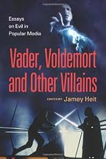 The Evil Villain: Essays on Vader, Voldemort and Others in Popular Media