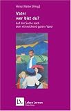 Vater, wer bist du? Auf der Suche nach dem "hinreichend guten" Vater (Leben Lernen 211)
