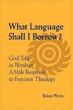 What language shall I borrow? : God-talk in worship : a male response to feminist theology