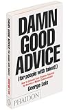 Damn Good Advice (For People With Talent!): How To Unleash Your Creative Potential by America's Master Communicator, George Lois