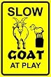 GOAT AT PLAY slow caution pet farm NEW sign
