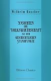 Produkt-Bild: Ansichten der Volkswirthschaft aus dem geschichtlichen Standpunkte