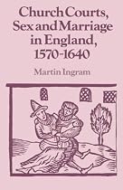 Church Courts, Sex and Marriage in England, 1570&acirc;1640 (Past and Present Publications)
