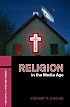 RELIGION IN THE MEDIA AGE (Religion, Media, and Culture Series)