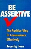 Be Assertive: The Positive Way to Communicate Effectively
