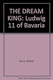 The dream king : Ludwig II of Bavaria