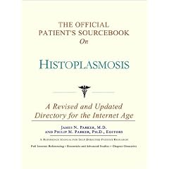 The Official Patient's Sourcebook on Histoplasmosis: A Revised and Updated Directory for... by Icon Health Publications