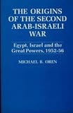 The Origins of the Second Arab-Israel War: Egypt, Israel and the Great Powers, 1952-56