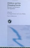 Children and the Changing Family: Between Transformation and Negotiation (The Future of Childhood)