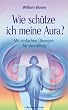 Wie sch�tze ich meine Aura? Mit einfachen �bungen f�r den Alltag