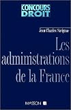 Les Administrations de la France: Pouvoirs politiques et institutions administratives