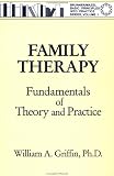 Family Therapy: Fundamentals of Theory and Practice (Basic Principles Into Practice Series, Vol 1)