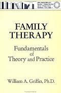 Family Therapy: Fundamentals of Theory and Practice (Basic Principles Into Practice Series, Vol 1)