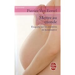 Mettre au monde : Enqu�te sur les myst�res de la naissance