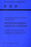 Menschenleben - Menschenwurde. Interdisziplinares Symposium zur Bioethik.