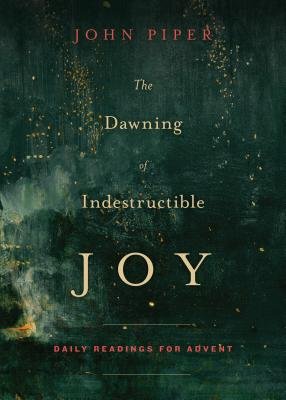 The Dawning of Indestructible Joy( Daily Readings for Advent)[DAWNING OF INDESTRUCTIBLE JOY][Paperback]
