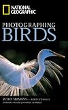 National Geographic: Photographing Birds (National Geographic)