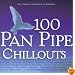 100 Panpipe Chillouts