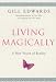 Living Magically: A New Vision of Reality