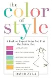 The Color of Style: A Fashion Expert Helps You Find Colors that Attract Love, Enhance Your Power, Restore Your Energy, Make a Lasting Impression, and Show the World Who You ReallyAre