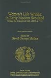 Review Ashgate Publishing  / Women's Life Writing in Early Modern Scotland: Writing the Evangelical Self, C. 1670-C. 1730 (Early Modern Englishwoman, 1500-1750. Contemporary Editions)