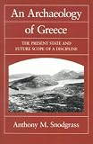 An Archaeology of Greece: The Present State and Future Scope of a Discipline (Sather Classical Lectures)