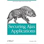 Securing Ajax Applications: Ensuring the Safety of the Dynamic Web