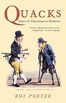 Quacks: Fakers and Charlatans in Medicine (Revealing History)