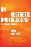 An Aesthetic Underground: A Literary Memoir