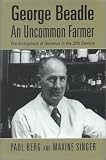 George Beadle, an Uncommon Farmer: The Emergence of Genetics in the 20th Century (New England Monographs in Geography)