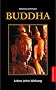 Buddha. Leben, Lehre, Wirkung