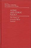 Aging And Public Policy : The Politics Of Growing Old In  America