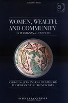 Women, Wealth And Community in Perpignan, c. 1250-1300: Christians, Jews And Enslaved Muslims in a Medieval Mediterranean Town